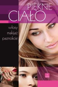 Uroda. Piękne ciało - włosy, makijaż, paznokcie. Autor: Opracowanie zbiorowe. Dobreksiazki.pl Okładka książki Uroda. Piękne ciało - włosy, makijaż, paznokcie