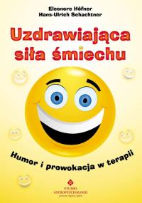 Uzdrawiająca siła śmiechu. Autor: Eleonore Hofner. Dobreksiazki.pl Okładka książki Uzdrawiająca siła śmiechu