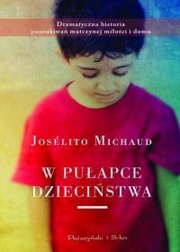 W pułapce dzieciństwa. Autor: Michaud Joselito. Dobreksiazki.pl Okładka książki W pułapce dzieciństwa