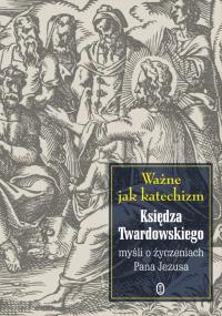 Ważne jak katechizm. Autor: Iwanowska Aleksandra. Dobreksiazki.pl Okładka książki Ważne jak katechizm
