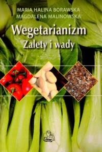 Wegetarianizm. Zalety i wady. Autor: Maria Halina Borawska, Magdalena Malonowska. Dobreksiazki.pl Okładka książki Wegetarianizm. Zalety i wady