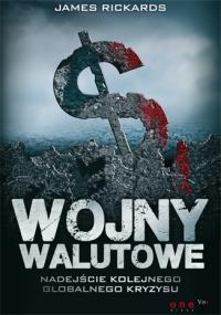 Wojny walutowe. Nadejście kolejnego.... Autor: James Rickards. Dobreksiazki.pl Okładka książki Wojny walutowe. Nadejście kolejnego...