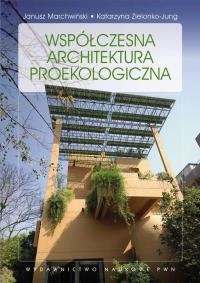 Współczesna architektura proekologiczna. Autor: Zielonko-Jung Katarzyna, Marchwiński Janusz. Dobreksiazki.pl Okładka książki Współczesna architektura proekologiczna