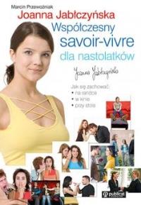 Współczesny savoir vivre dla nastolatków. Autor: Marcin Przewoźniak, Jabłczyńska Joanna. Dobreksiazki.pl Okładka książki Współczesny savoir vivre dla nastolatków