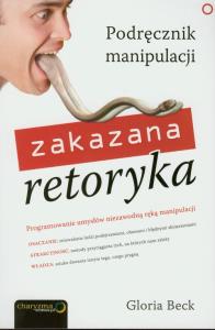Zakazana retoryka. Podręcznik manipulacji. Autor: Gloria Beck. Dobreksiazki.pl Okładka książki Zakazana retoryka. Podręcznik manipulacji