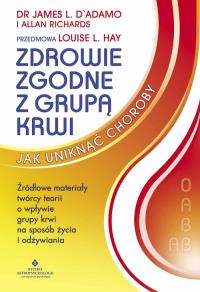 Zdrowie zgodne z grupą krwi. Jak uniknąć choroby. Autor: dr James L. DAdamo, Allan Richards. Dobreksiazki.pl Okładka książki Zdrowie zgodne z grupą krwi. Jak uniknąć choroby