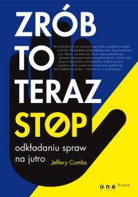 Zrób to teraz. Stop odkładaniu spraw na jutro. Autor: Jeffery Combs. Dobreksiazki.pl Okładka książki Zrób to teraz. Stop odkładaniu spraw na jutro