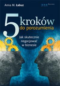 5 kroków do porozumienia. Jak skutecznie.... Autor: Anna M. Łabuz. Dobreksiazki.pl Okładka książki 5 kroków do porozumienia. Jak skutecznie...