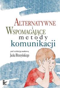 Alternatywne i wspomagające metody komunikacji. Autor: (red. nauk.) Jacek Błeszyński. Dobreksiazki.pl Okładka książki Alternatywne i wspomagające metody komunikacji
