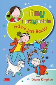 Amy i przyjaciele. Gdzie jest Bazia?. Autor: Kimpton Diana. Dobreksiazki.pl Okładka książki Amy i przyjaciele. Gdzie jest Bazia?