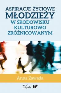 Aspiracje życiowe młodzieży w środowisku.... Autor: Zawada Anna. Dobreksiazki.pl Okładka książki Aspiracje życiowe młodzieży w środowisku...