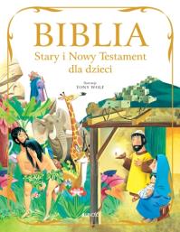 Biblia. Stary i Nowy Testament dla dzieci. Autor: Stelio Martelli, ilustracje Tony Wolf. Dobreksiazki.pl Okładka książki Biblia. Stary i Nowy Testament dla dzieci