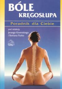 Bóle kręgosłupa. Poradnik dla Ciebie. Autor: Jerzy Kiwerski, Roman Fiutko. Dobreksiazki.pl Okładka książki Bóle kręgosłupa. Poradnik dla Ciebie