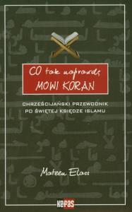 Co tak naprawdę mówi Koran. Autor: Elass Mateen. Dobreksiazki.pl Okładka książki Co tak naprawdę mówi Koran