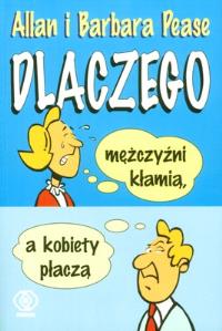 Dlaczego mężczyźni kłamią, a kobiety płaczą. Autor: Allan i Barbara Pease. Dobreksiazki.pl Okładka książki Dlaczego mężczyźni kłamią, a kobiety płaczą