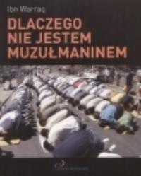 Dlaczego nie jestem muzułmaninem. Autor: Warraq Ibn. Dobreksiazki.pl Okładka książki Dlaczego nie jestem muzułmaninem