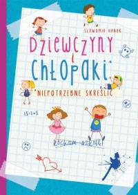 Dziewczyny i chłopaki. Niepotrzebne skreślić. Autor: Sławomir Hanak. Dobreksiazki.pl Okładka książki Dziewczyny i chłopaki. Niepotrzebne skreślić