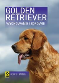 Golden Retriver. Wychowanie i zdrowie RM. Autor: Wagner Heike E.. Dobreksiazki.pl Okładka książki Golden Retriver. Wychowanie i zdrowie RM