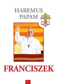 Habemus Papam. Franciszek. Autor: praca zbiorowa. Dobreksiazki.pl Okładka książki Habemus Papam. Franciszek