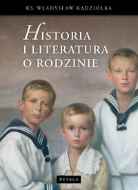 Historia i literatura o rodzinie. Autor: Ks. Władysław Kądziołka. Dobreksiazki.pl Okładka książki Historia i literatura o rodzinie