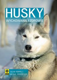 Husky Syberyjski. Wychowanie i zdrowie RM. Autor: Roppelt Silvia, Perfeller Nicole. Dobreksiazki.pl Okładka książki Husky Syberyjski. Wychowanie i zdrowie RM