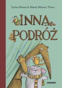 Inna podróż. Autor: Lotta Olsson, Maria Nilsson Thore. Dobreksiazki.pl Okładka książki Inna podróż