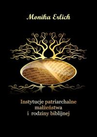 Instytucje patriarchalne małżeństwa i rodziny biblijnej. Autor: Erlich Monika. Dobreksiazki.pl Okładka książki Instytucje patriarchalne małżeństwa i rodziny biblijnej