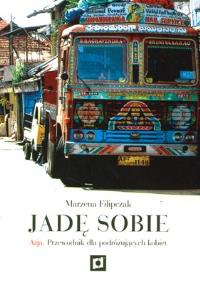 Jadę sobie. Azja. Przewodnik.. Autor: Marzena Filipczak. Dobreksiazki.pl Okładka książki Jadę sobie. Azja. Przewodnik.