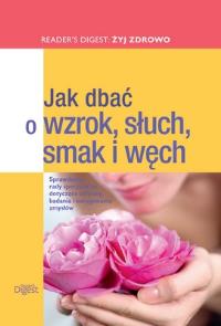 Jak dbać o wzrok, słuch, smak i węch. Autor: praca zbiorowa. Dobreksiazki.pl Okładka książki Jak dbać o wzrok, słuch, smak i węch