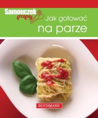 Jak gotować na parze. Samouczek przepisy. Autor: Magdalena Szwedkowicz-Kostrzewa. Dobreksiazki.pl Okładka książki Jak gotować na parze. Samouczek przepisy