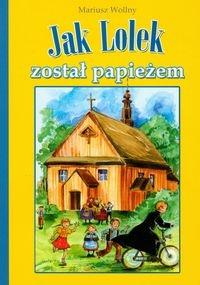 Jak Lolek został papieżem. Autor: Wollny Mariusz. Dobreksiazki.pl Okładka książki Jak Lolek został papieżem