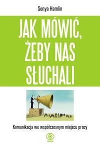 Jak mówić, żeby nas słuchali. Autor: Sonya Hamlin. Dobreksiazki.pl Okładka książki Jak mówić, żeby nas słuchali