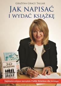 Jak napisać i wydać książkę. Autor: Grażyna Grace Tallar. Dobreksiazki.pl Okładka książki Jak napisać i wydać książkę