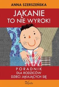 Jąkanie to nie wyrok. Autor: Szerszeńska Anna. Dobreksiazki.pl Okładka książki Jąkanie to nie wyrok