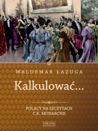 Kalkulować.... Autor: Łazuga Waldemar. Dobreksiazki.pl Okładka książki Kalkulować...