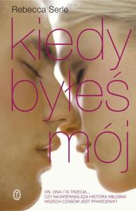 Kiedy byłeś mój. Autor: Serle Rebecca. Dobreksiazki.pl Okładka książki Kiedy byłeś mój