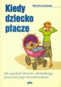 Kiedy dziecko płacze. Autor: Nessia Laniado. Dobreksiazki.pl Okładka książki Kiedy dziecko płacze