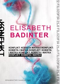 Konflikt: Kobieta i matka. Autor: Badinter Elisabeth. Dobreksiazki.pl Okładka książki Konflikt: Kobieta i matka