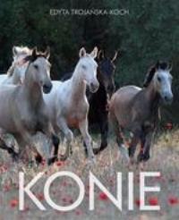 Konie. Autor: Edyta Trojańska- Koch. Dobreksiazki.pl Okładka książki Konie