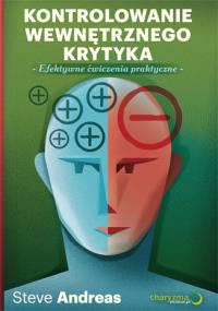 Kontrolowanie wewnętrznego krytyka. Efektywne ćw... Autor: Steve Andreas. Dobreksiazki.pl Okładka książki Kontrolowanie wewnętrznego krytyka. Efektywne ćw..
