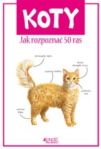 Koty. Jak rozpoznać 50 ras. Autor: Camila de la Bedoyere. Dobreksiazki.pl Okładka książki Koty. Jak rozpoznać 50 ras