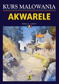 Kurs malowania. Akwarele. Autor: Lowrey Arnold. Dobreksiazki.pl Okładka książki Kurs malowania. Akwarele