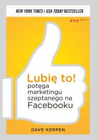 Lubię to! Potęga marketingu szeptanego na Fb. Autor: Kerpen Dave. Dobreksiazki.pl Okładka książki Lubię to! Potęga marketingu szeptanego na Fb