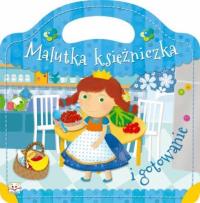 Malutka księżniczka i gotowanie. Autor: Opracowanie zbiorowe. Dobreksiazki.pl Okładka książki Malutka księżniczka i gotowanie
