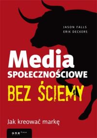 Media społecznościowe bez ściemy. Jak kreować.... Autor: Jason Falls. Dobreksiazki.pl Okładka książki Media społecznościowe bez ściemy. Jak kreować...