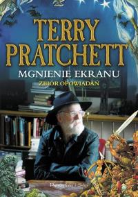 Mgnienie ekranu. Zbiór opowiadań. Autor: Terry Pratchett. Dobreksiazki.pl Okładka książki Mgnienie ekranu. Zbiór opowiadań