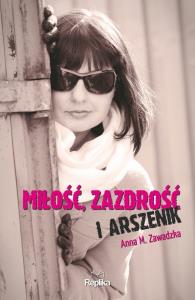 Miłość, zazdrość i arszenik. Autor: Anna M. Zawadzka. Dobreksiazki.pl Okładka książki Miłość, zazdrość i arszenik