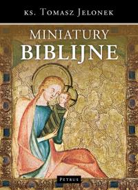 Miniatury biblijne. Autor: Jelonek Tomasz. Dobreksiazki.pl Okładka książki Miniatury biblijne