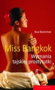 Miss Bangkok Wyznania tajskiej prostytutki. Autor: Boonmee Bua. Dobreksiazki.pl Okładka książki Miss Bangkok Wyznania tajskiej prostytutki