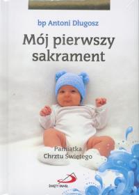 Mój I sakrament Chrztu Świętego - Chłopiec. Autor: Długosz Antoni bp. Dobreksiazki.pl Okładka książki Mój I sakrament Chrztu Świętego - Chłopiec